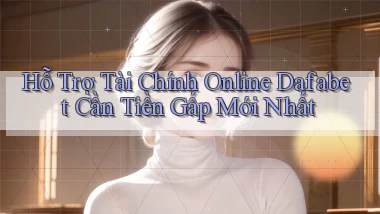 hỗ trợ tài chính online dafabet cần tiền gấp mới nhất