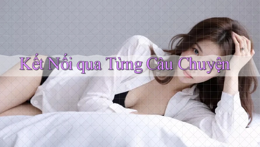 Kết Nối qua Từng Câu Chuyện
