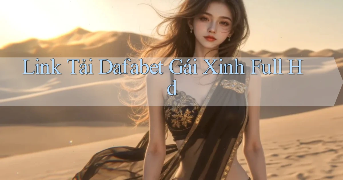 link tải dafabet gái xinh full hd