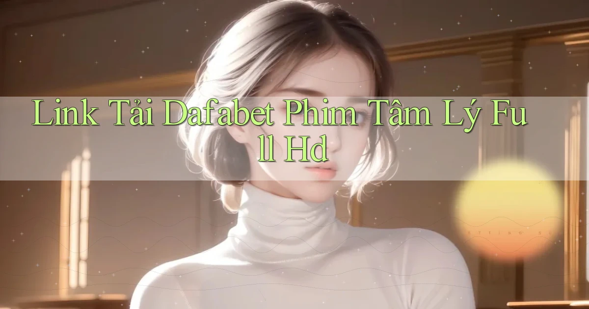 link tải dafabet phim tâm lý full hd