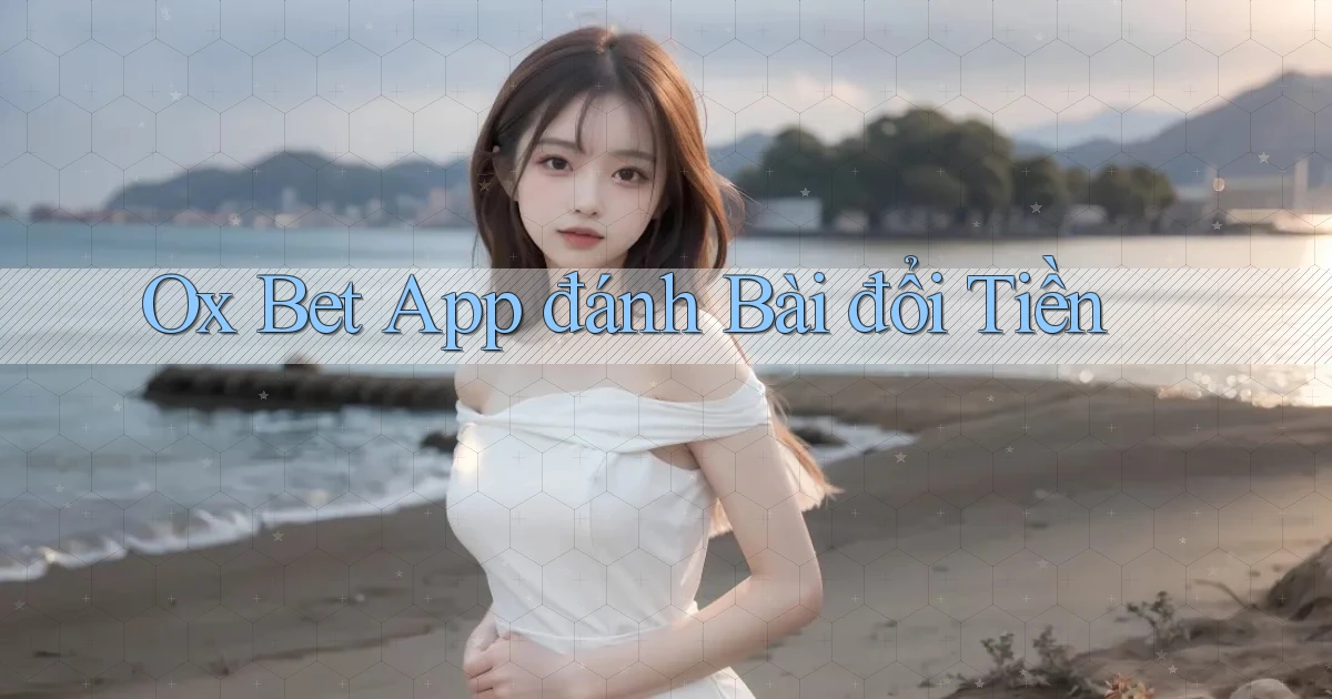 ox bet app đánh bài đổi tiền