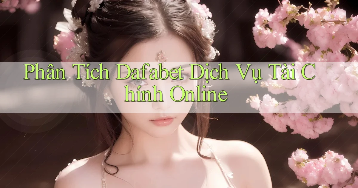 phân tích dafabet dịch vụ tài chính online