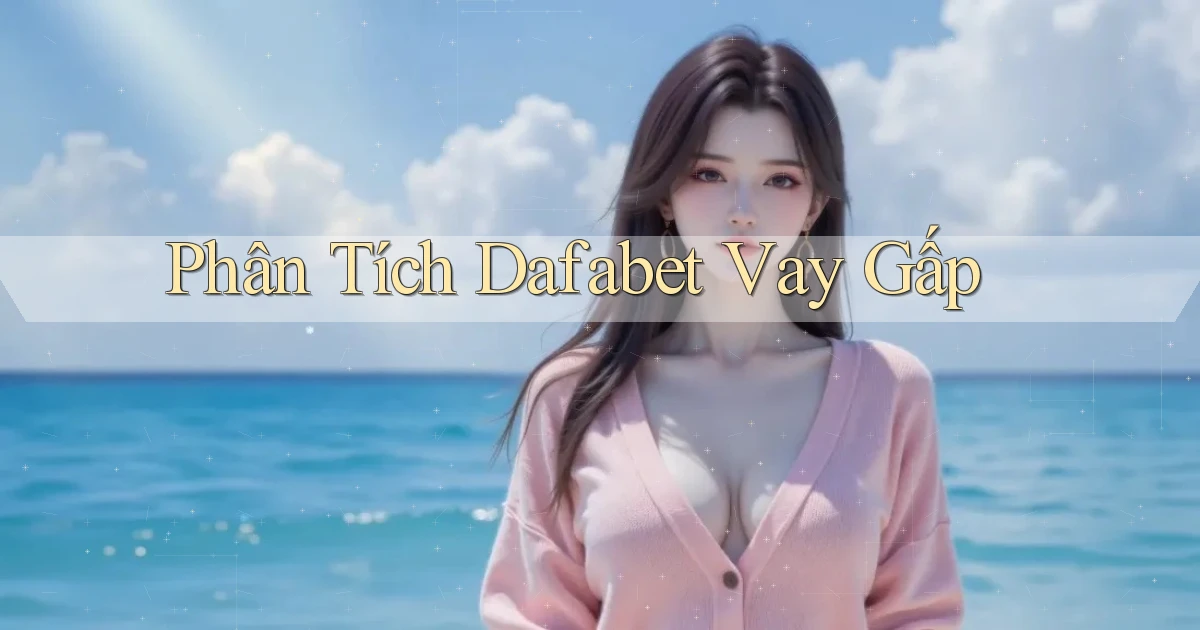 phân tích dafabet vay gấp