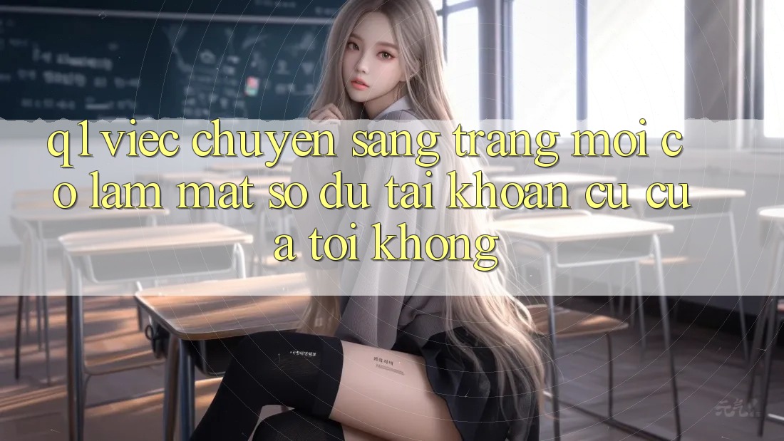 Q1: Việc chuyển sang trang mới có làm mất số dư tài khoản cũ của tôi không?