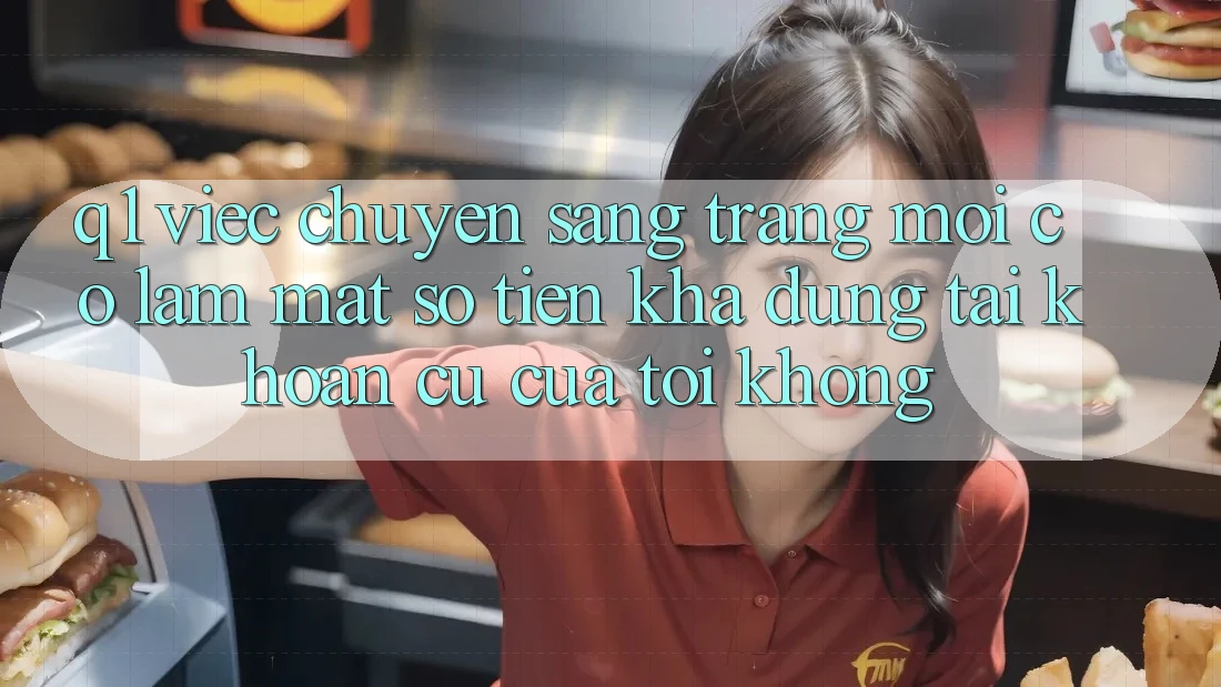 Q1: Việc chuyển sang trang mới có làm mất số tiền khả dụng tài khoản cũ của tôi không?
