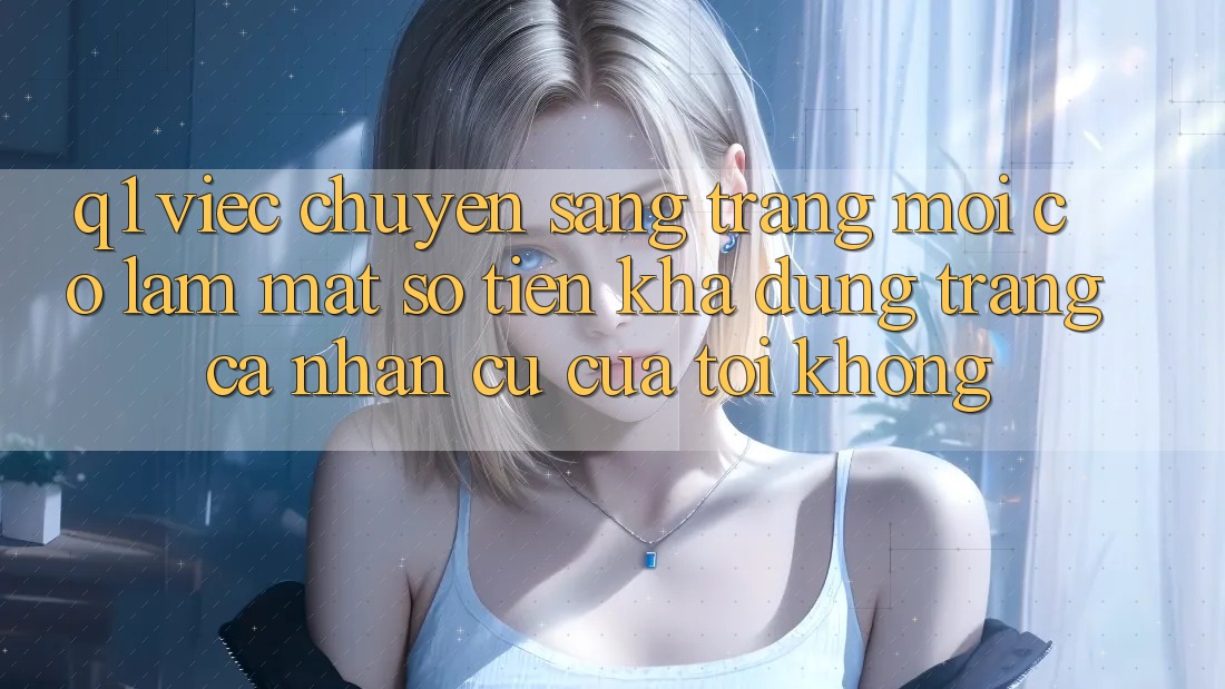 Q1: Việc chuyển sang trang mới có làm mất số tiền khả dụng trang cá nhân cũ của tôi không?