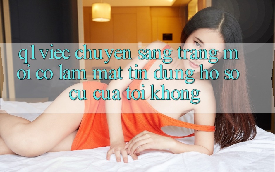 Q1: Việc chuyển sang trang mới có làm mất tín dụng hồ sơ cũ của tôi không?