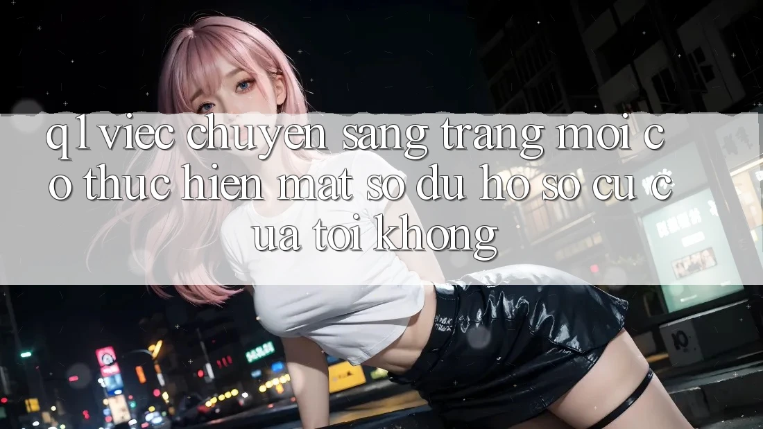 Q1: Việc chuyển sang trang mới có thực hiện mất số dư hồ sơ cũ của tôi không?