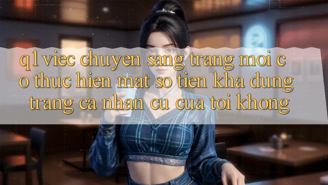 Q1: Việc chuyển sang trang mới có thực hiện mất số tiền khả dụng trang cá nhân cũ của tôi không?