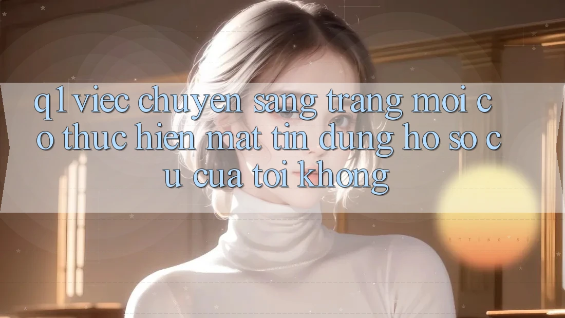 Q1: Việc chuyển sang trang mới có thực hiện mất tín dụng hồ sơ cũ của tôi không?