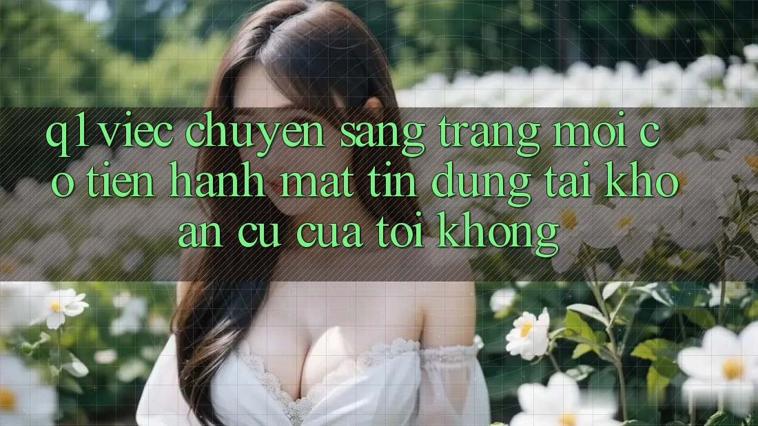 Q1: Việc chuyển sang trang mới có tiến hành mất tín dụng tài khoản cũ của tôi không?
