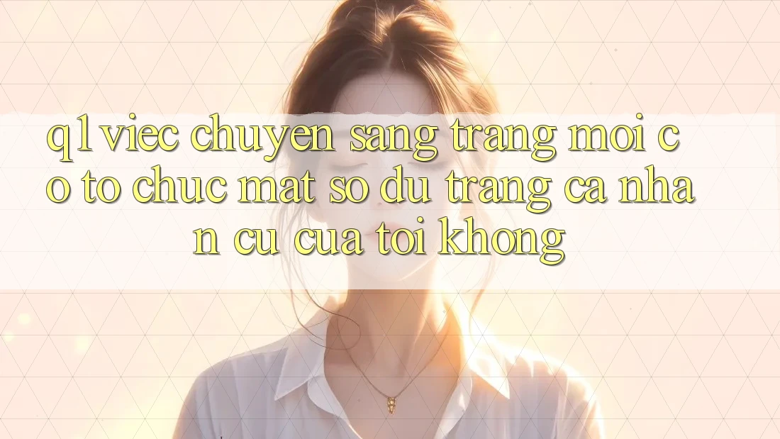 Q1: Việc chuyển sang trang mới có tổ chức mất số dư trang cá nhân cũ của tôi không?