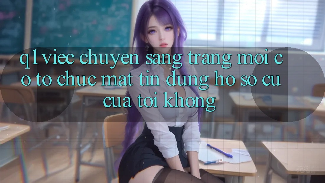 Q1: Việc chuyển sang trang mới có tổ chức mất tín dụng hồ sơ cũ của tôi không?