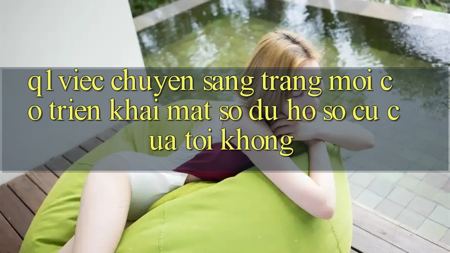 Q1: Việc chuyển sang trang mới có triển khai mất số dư hồ sơ cũ của tôi không?