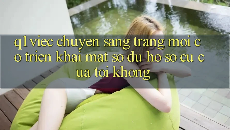 Q1: Việc chuyển sang trang mới có triển khai mất số dư hồ sơ cũ của tôi không?