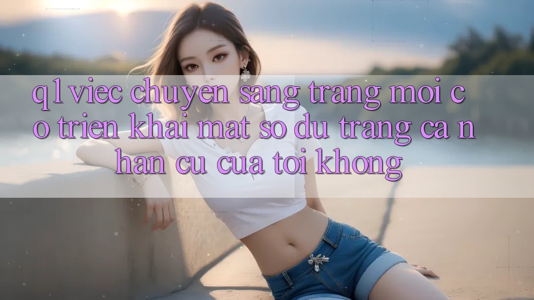Q1: Việc chuyển sang trang mới có triển khai mất số dư trang cá nhân cũ của tôi không?