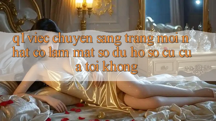 Q1: Việc chuyển sang trang mới nhất có làm mất số dư hồ sơ cũ của tôi không?