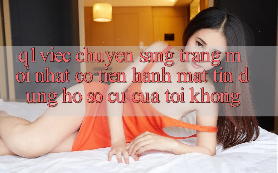 Q1: Việc chuyển sang trang mới nhất có tiến hành mất tín dụng hồ sơ cũ của tôi không?