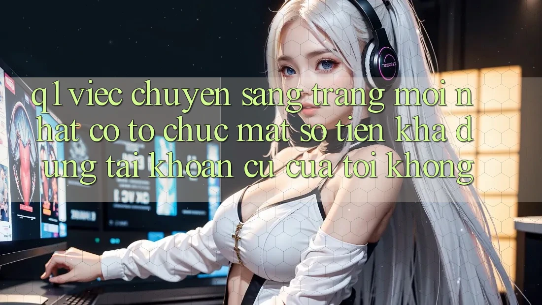 Q1: Việc chuyển sang trang mới nhất có tổ chức mất số tiền khả dụng tài khoản cũ của tôi không?