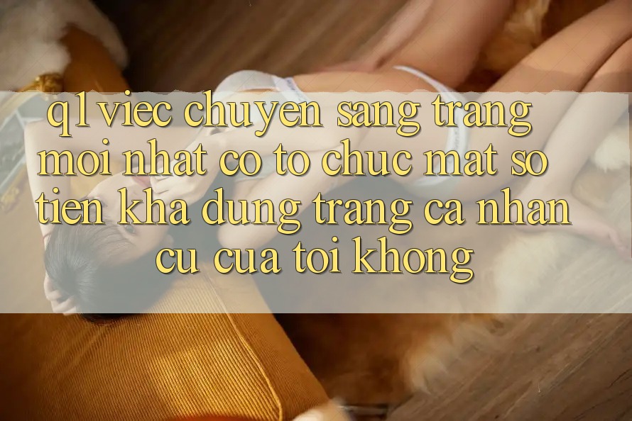 Q1: Việc chuyển sang trang mới nhất có tổ chức mất số tiền khả dụng trang cá nhân cũ của tôi không?
