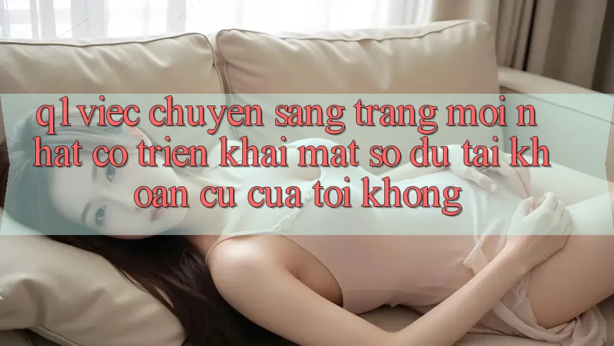 Q1: Việc chuyển sang trang mới nhất có triển khai mất số dư tài khoản cũ của tôi không?