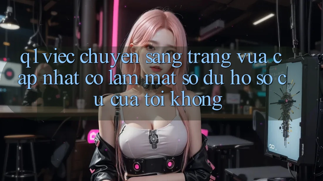 Q1: Việc chuyển sang trang vừa cập nhật có làm mất số dư hồ sơ cũ của tôi không?