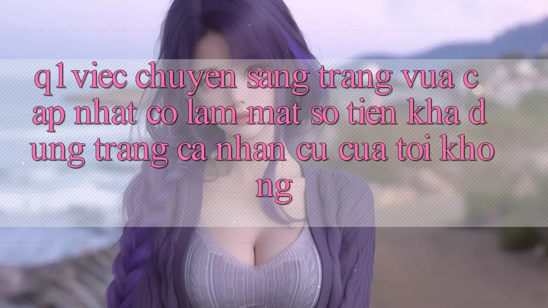 Q1: Việc chuyển sang trang vừa cập nhật có làm mất số tiền khả dụng trang cá nhân cũ của tôi không?
