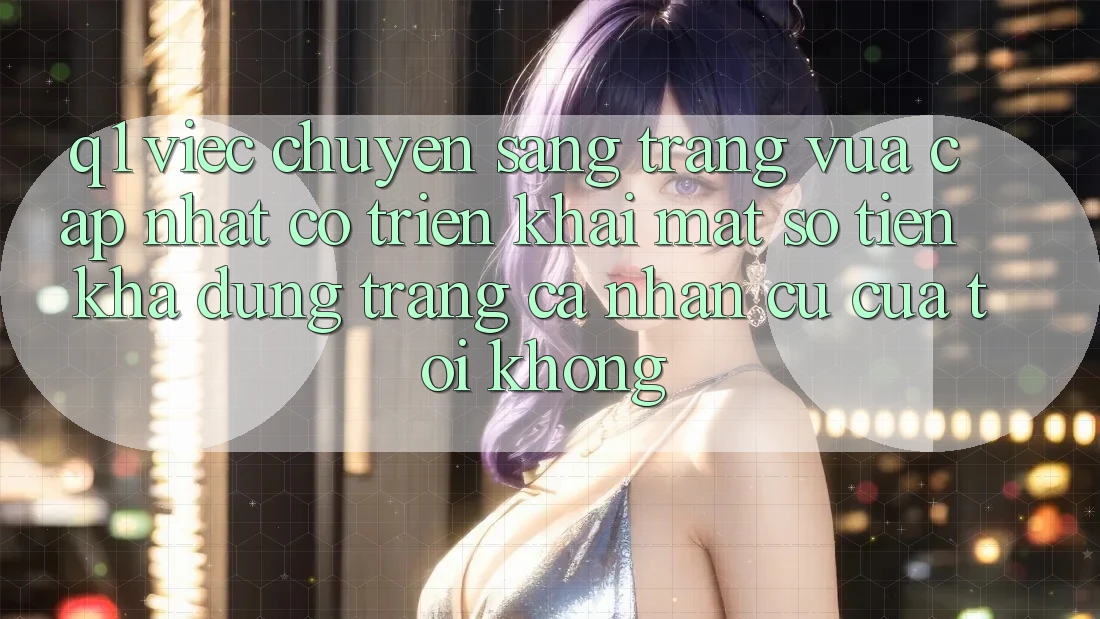 Q1: Việc chuyển sang trang vừa cập nhật có triển khai mất số tiền khả dụng trang cá nhân cũ của tôi không?