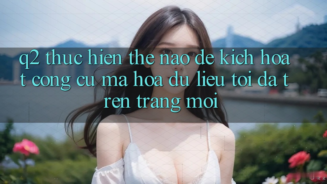 Q2: Thực hiện thế nào để kích hoạt công cụ mã hóa dữ liệu tối đa trên trang mới?