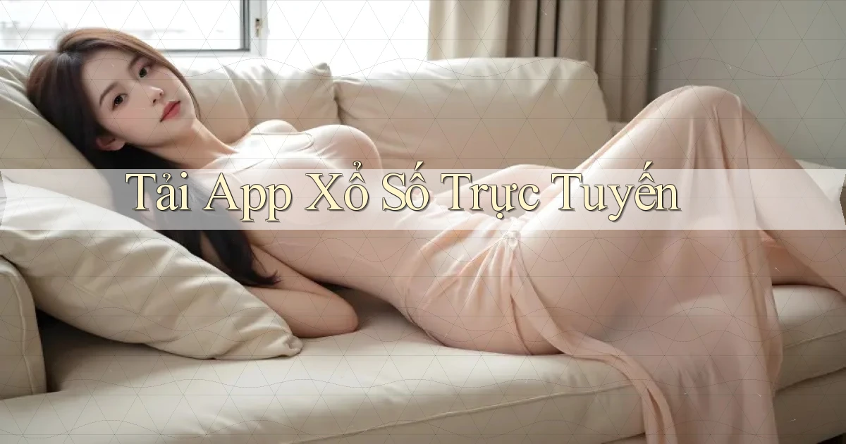 tải app Xổ số trực tuyến