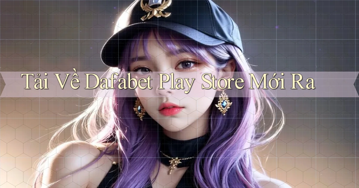 tải về dafabet play store mới ra