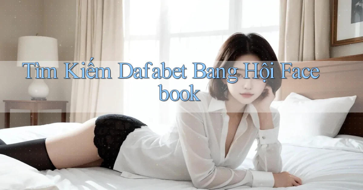 tìm kiếm dafabet bang hội facebook