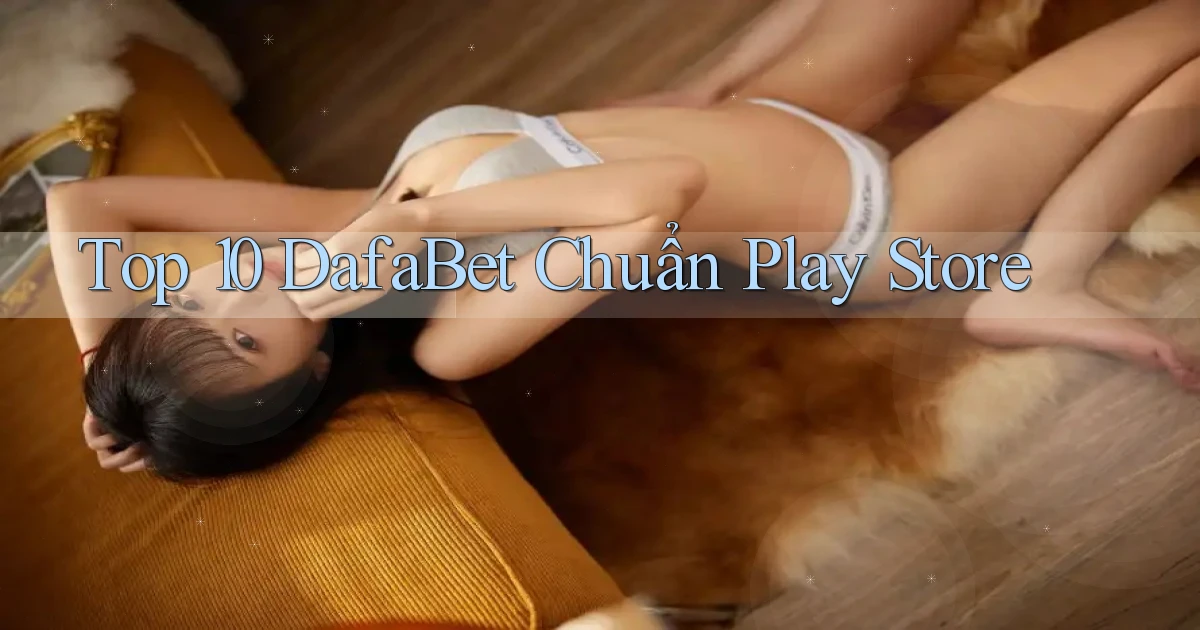 top 10 dafabet chuẩn play store
