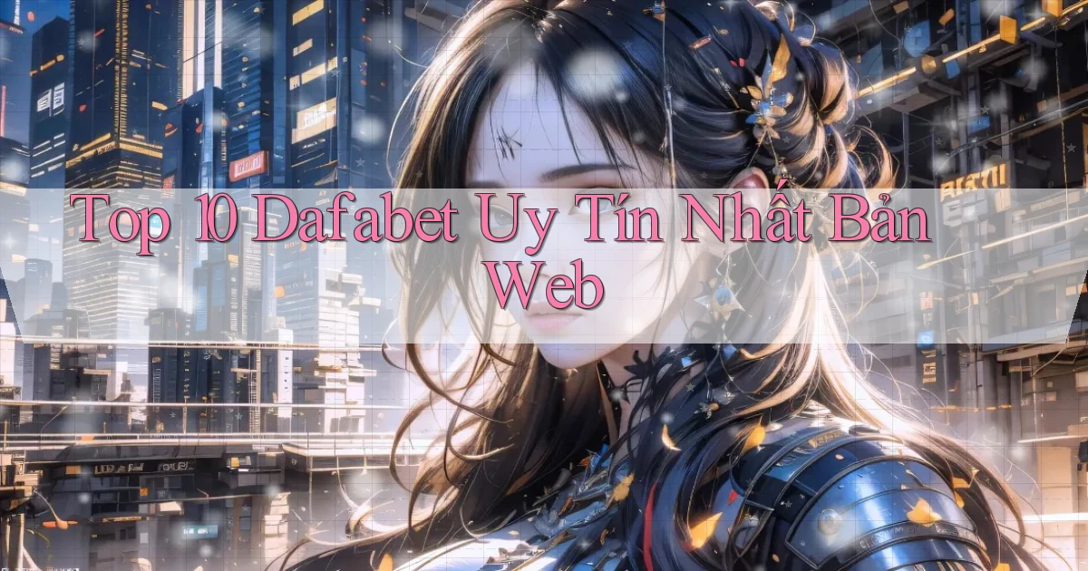 top 10 dafabet uy tín nhất bản web