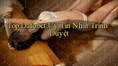 top dafabet uy tín nhất trình duyệt