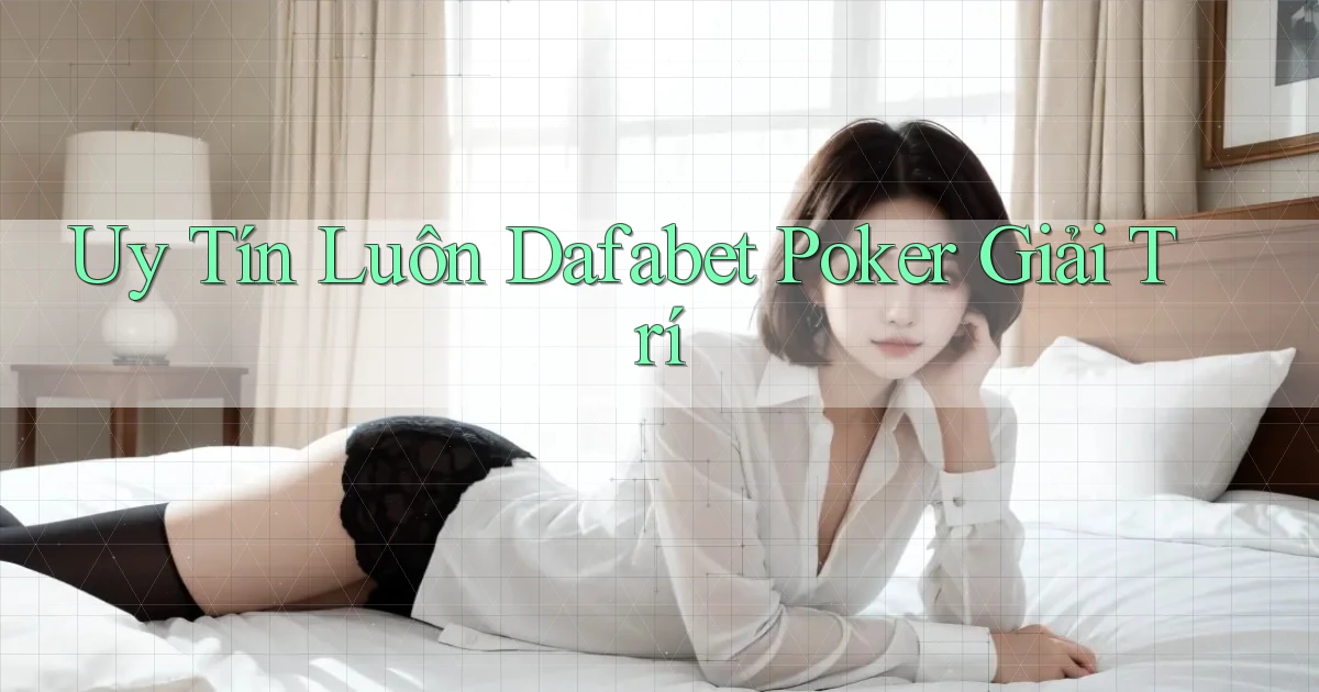 uy tín luôn dafabet poker giải trí