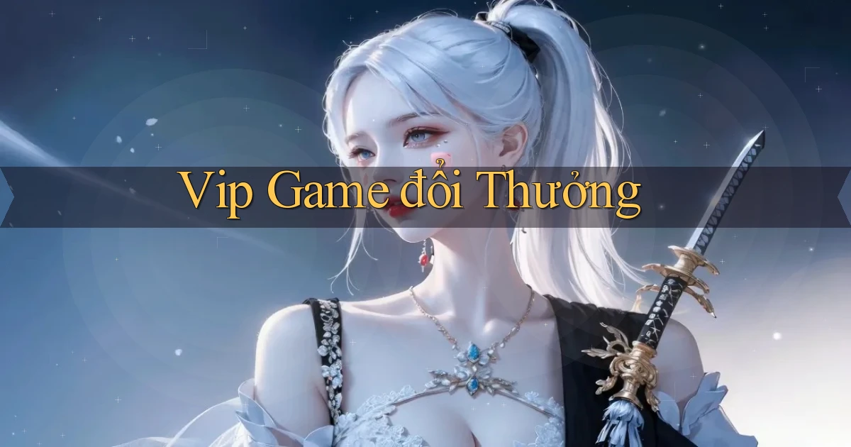 vip Game đổi thưởng