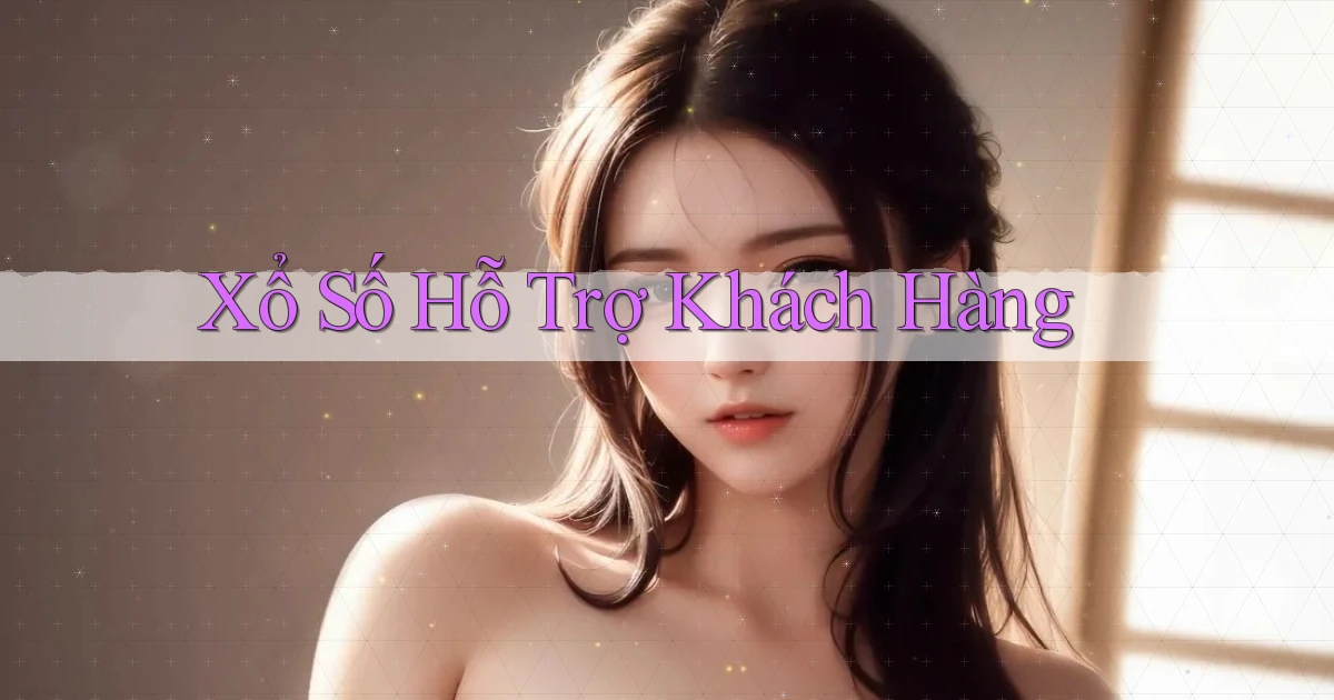 Xổ số Hỗ trợ khách hàng